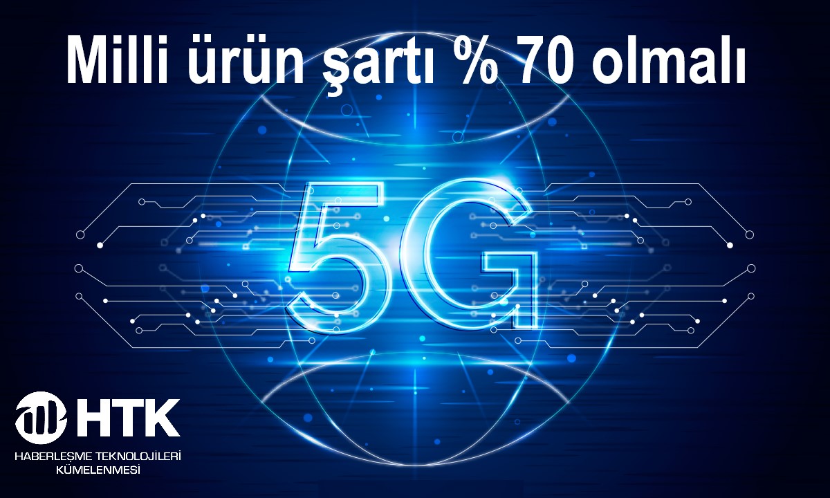 HTK: 5G’de ‘milli ürün’ şartı en az yüzde 70 olmalı